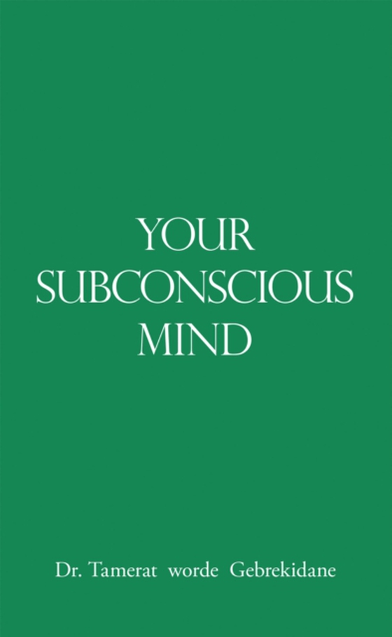 Your Subconscious Mind (e-bog) af Gebrekidane, Dr. Tamerat worde