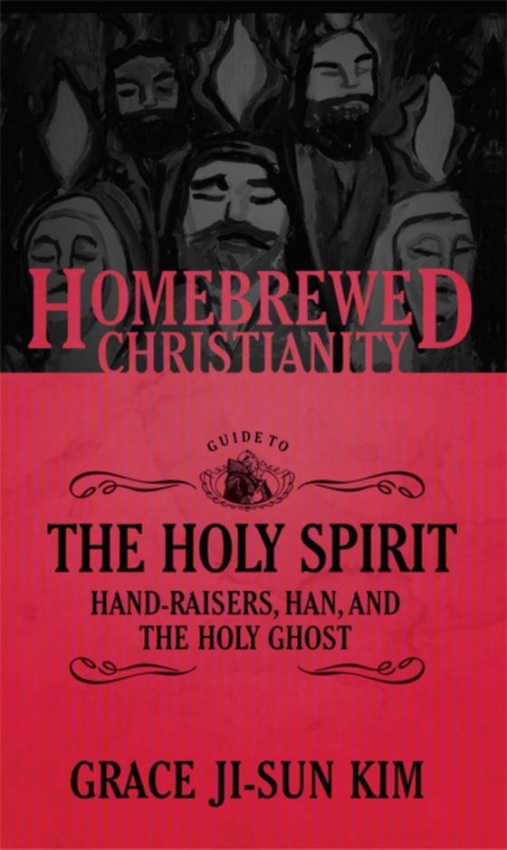 Homebrewed Christianity Guide to the Holy Spirit (e-bog) af Kim, Grace Ji-Sun