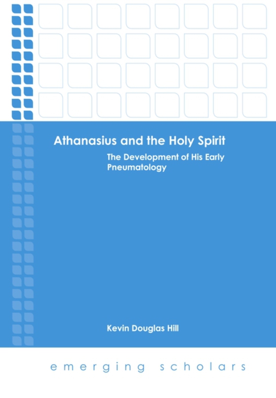 Athanasius and the Holy Spirit (e-bog) af Hill, Kevin Douglas