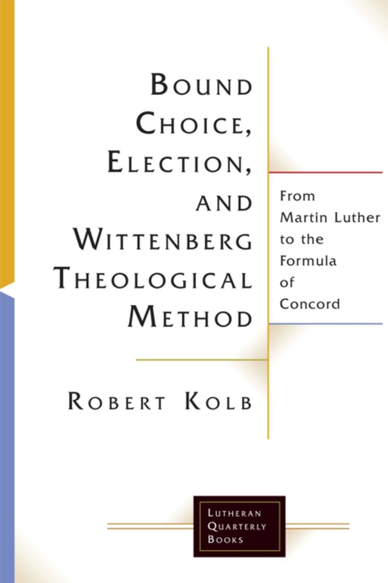 Bound Choice, Election, and Wittenberg Theological Method (e-bog) af Kolb, Robert