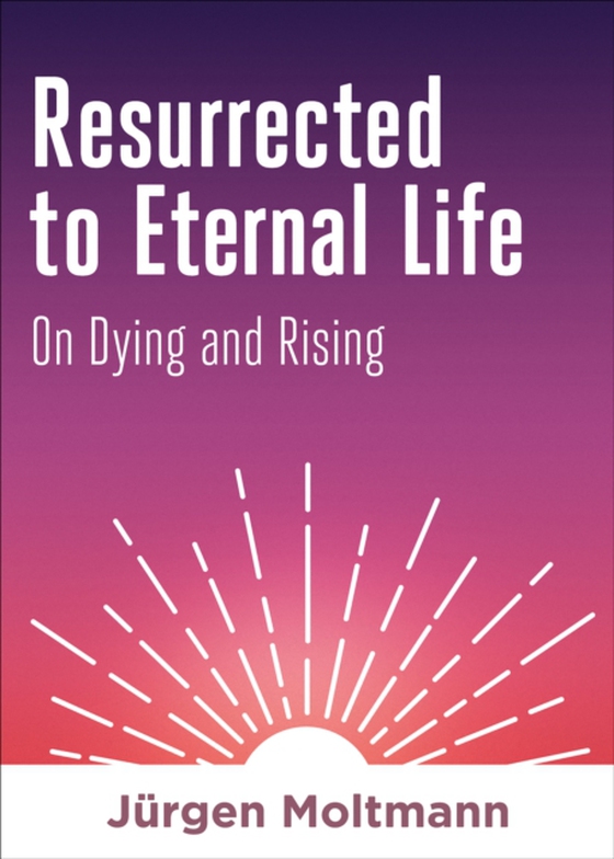 Resurrected to Eternal Life (e-bog) af Moltmann, Jurgen