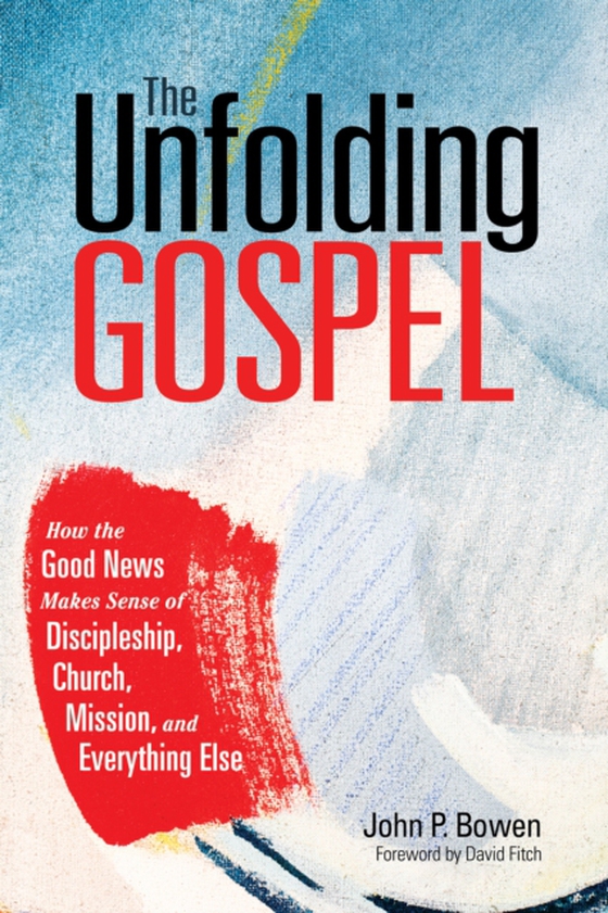 Unfolding Gospel (e-bog) af Bowen, John P.