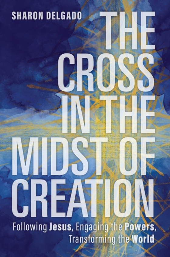 Cross in the Midst of Creation (e-bog) af Delgado, Sharon