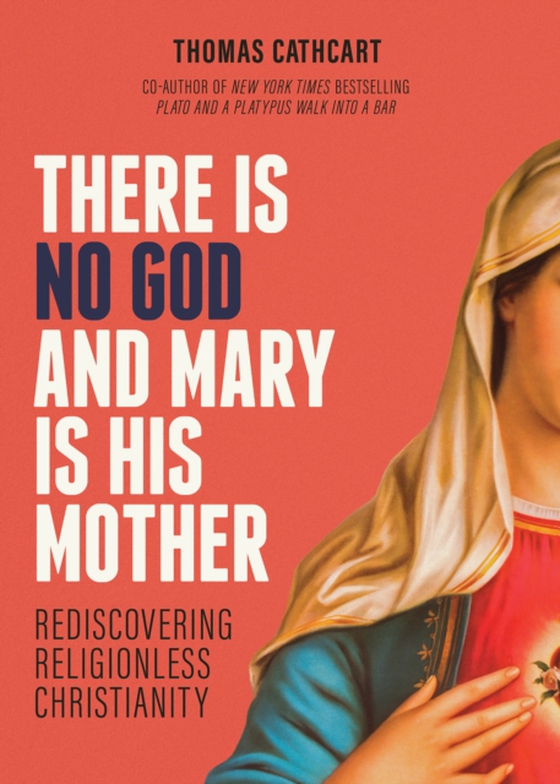 There Is No God and Mary Is His Mother (e-bog) af Cathcart, Thomas