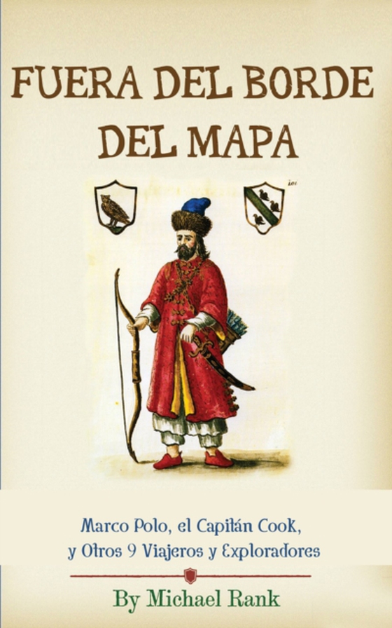 Fuera Del Borde Del Mapa:  Marco Polo, El Capitán Cook, Y Otros 9 Viajeros Y Exploradores