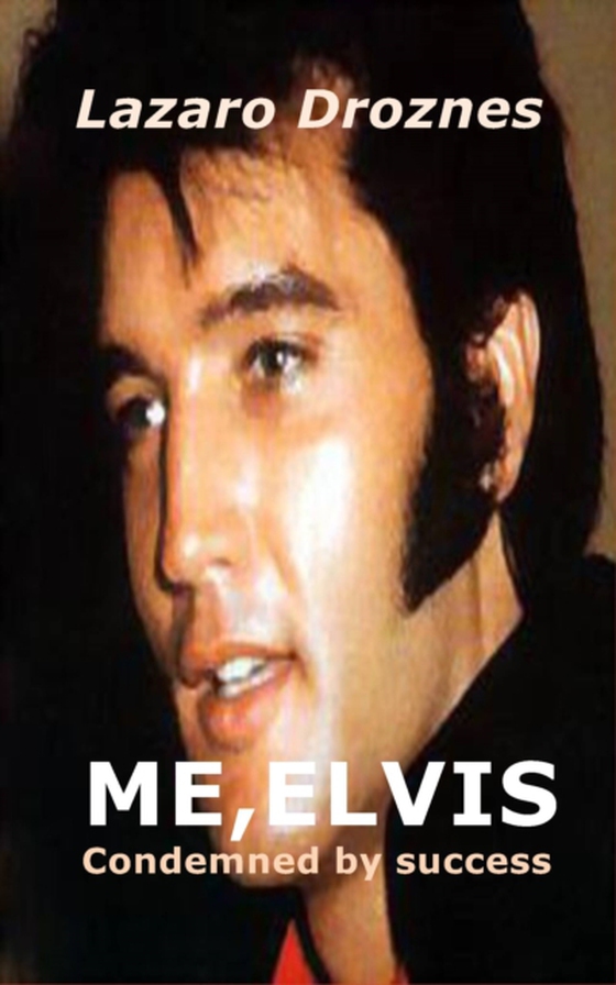 ME, ELVIS.  CONDEMNED BY SUCCESS