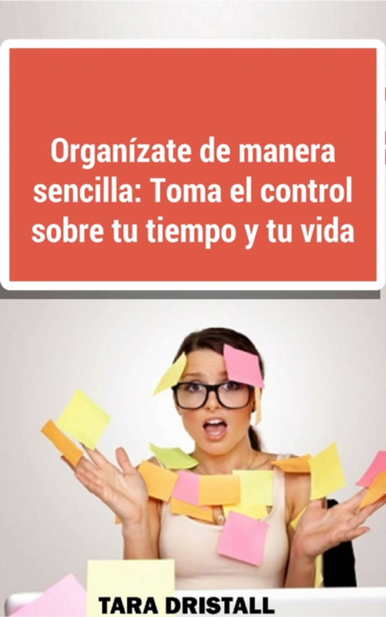 Organízate de manera sencilla: Toma el control sobre tu tiempo y tu vida (e-bog) af Dristall, John