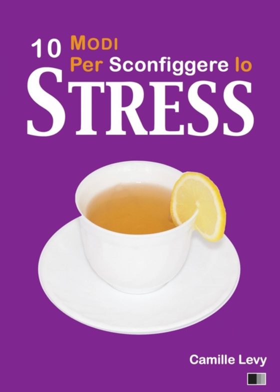 10 Modi per Sconfiggere lo Stress (e-bog) af Levy, Camille