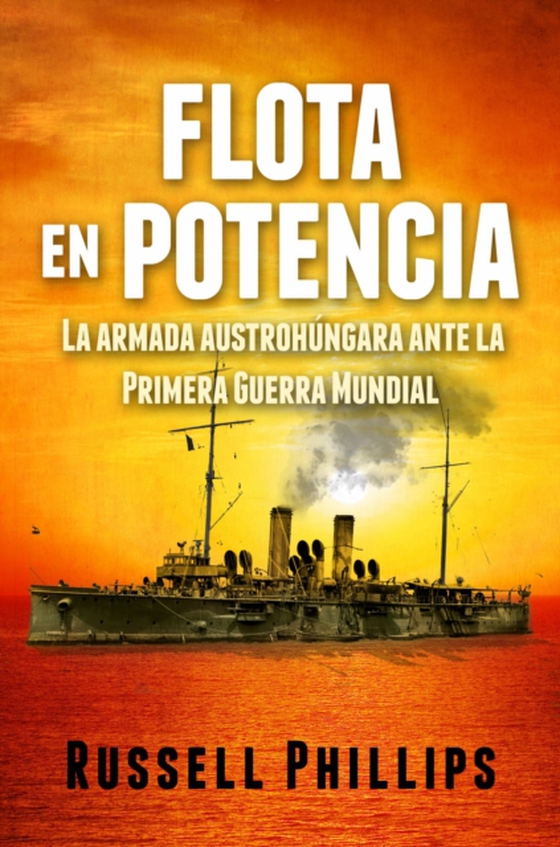 Flota en potencia. La armada austrohúngara ante la Primera Guerra Mundial