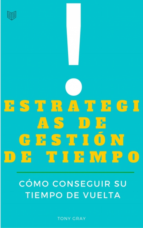 Estrategias de Gestión de Tiempo. Cómo conseguir su tiempo de Vuelta (e-bog) af Gray, Tony