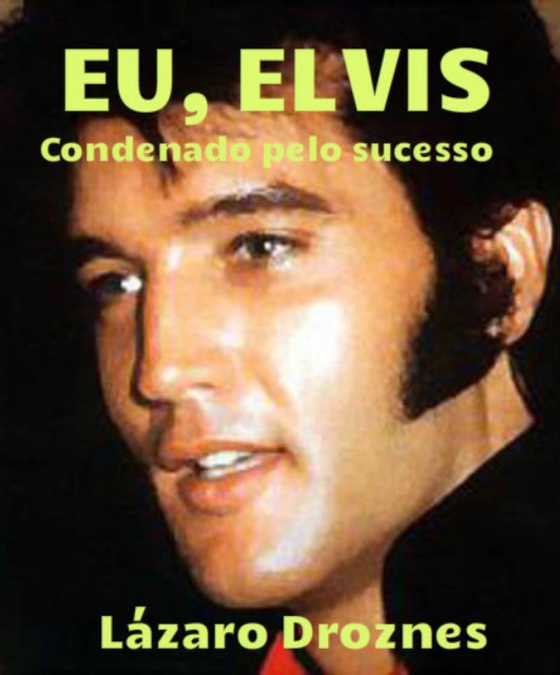 Eu, Elvis. Condenado pelo sucesso. (e-bog) af Droznes, Lazaro