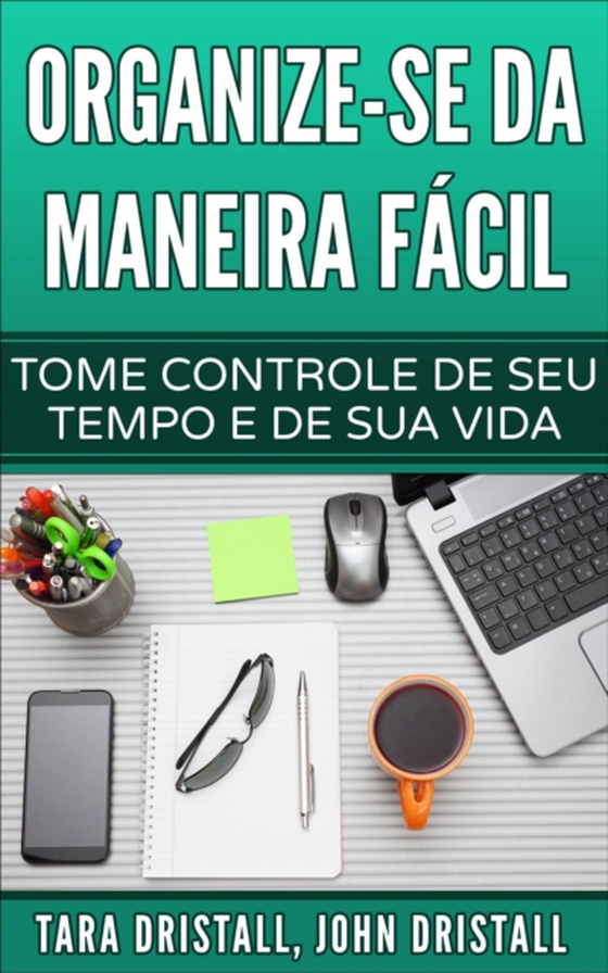 Organize-se da maneira fácil: Tome controle de seu tempo e de sua vida (e-bog) af Dristall, John