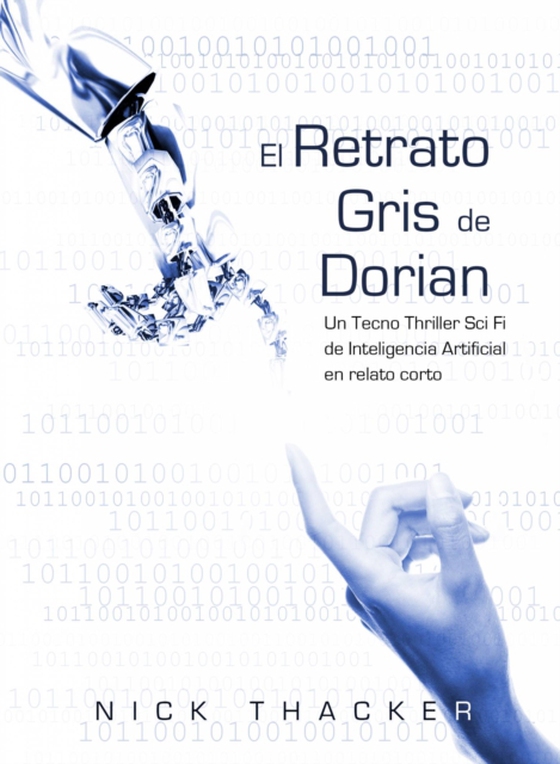 El retrato Gris de Dorian/ Un Tecno Thriller Sci Fi de Inteligencia Artificial en relato corto (e-bog) af Thacker, Nick