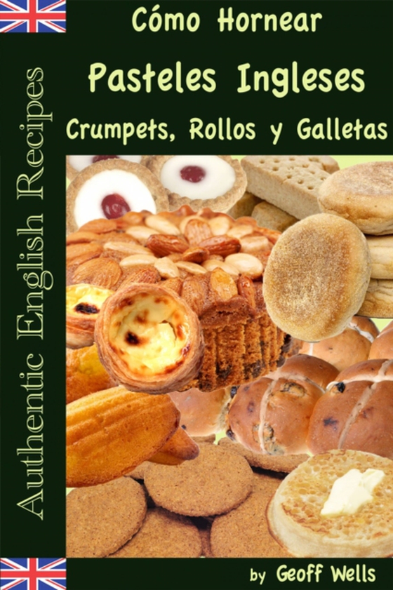 Cómo Hornear Pasteles Ingleses, Crumpets, Rollos y Galletas   (Auténticas Recetas Inglesas Libro 9) (e-bog) af Wells, Geoff