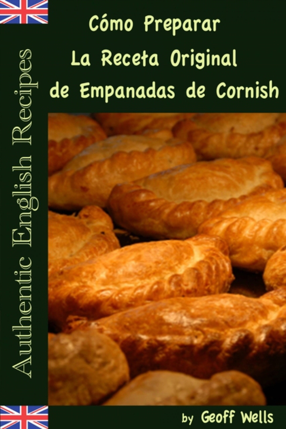 Cómo Preparar La Receta Original de Empanadas de Cornish (Auténticas Recetas Inglesas Libro 8)