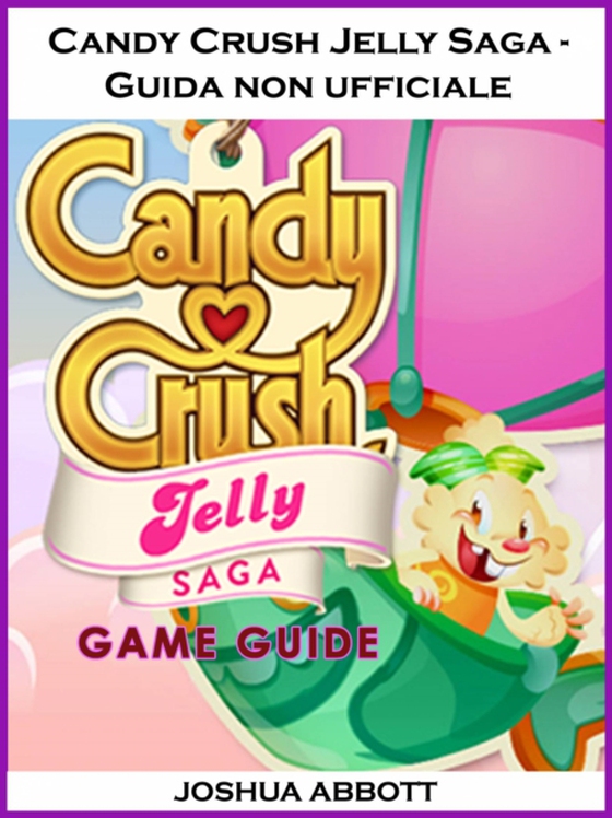 Candy Crush Jelly Saga - Guida non ufficiale (e-bog) af Entertainment, HiddenStuff