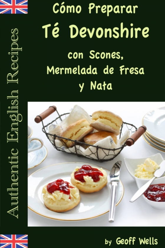 Cómo Preparar Té Devonshire (Auténticas Recetas Inglesas Libro 7) (e-bog) af Wells, Geoff