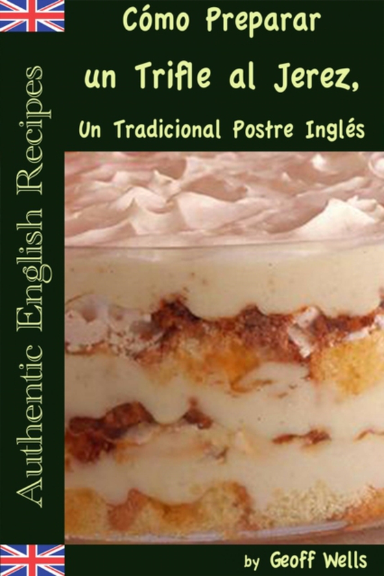 Cómo Preparar un Trifle al Jerez, Un Tradicional Postre Inglés (Auténticas Recetas Inglesas Libro 2) (e-bog) af Wells, Geoff