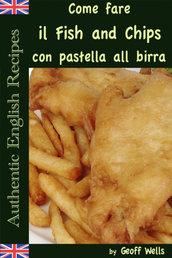 Come fare il Fish and Chips con pastella alla birra (Autentica Inglese Ricette Libro 1) (e-bog) af Wells, Geoff