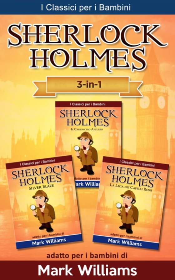 Sherlock Holmes addato per i bambini Set 3 in 1: Il Carbonchio Azzurro, Silver Blaze, La Lega dei Capelli Rossi (e-bog) af Williams, Mark