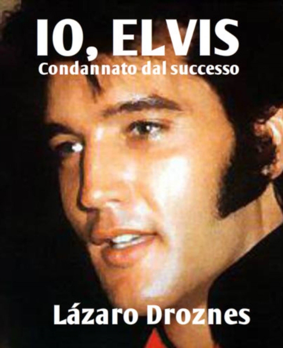 IO, ELVIS. Condannato dal successo. (e-bog) af Droznes, Lazaro