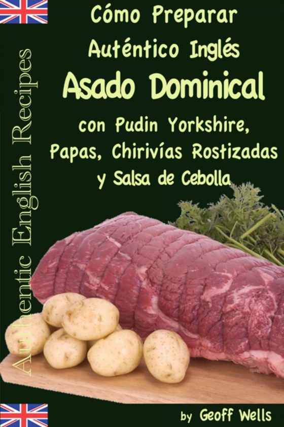 Cómo Preparar Auténtico Asado Dominical Inglés con Pudin Yorkshire, Papas, Chirivías Rostizadas y Salsa de Cebolla