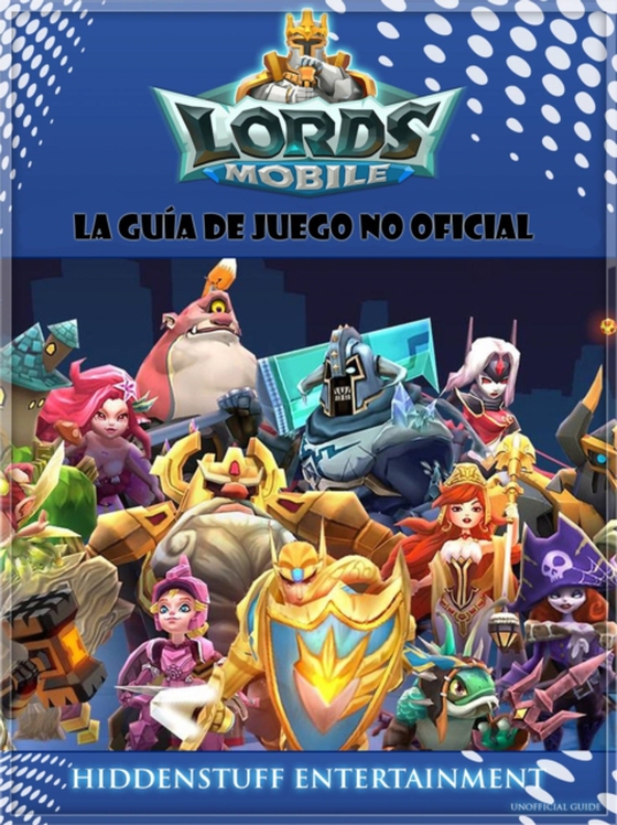 Lords Mobile: La guía de juego no oficial (e-bog) af Entertainment, HiddenStuff