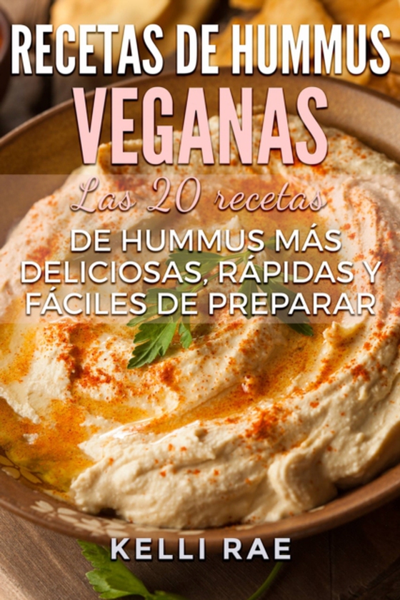 Recetas de hummus veganas: Las 20 recetas de hummus más deliciosas, rápidas y fáciles de preparar (e-bog) af Rae, Kelli