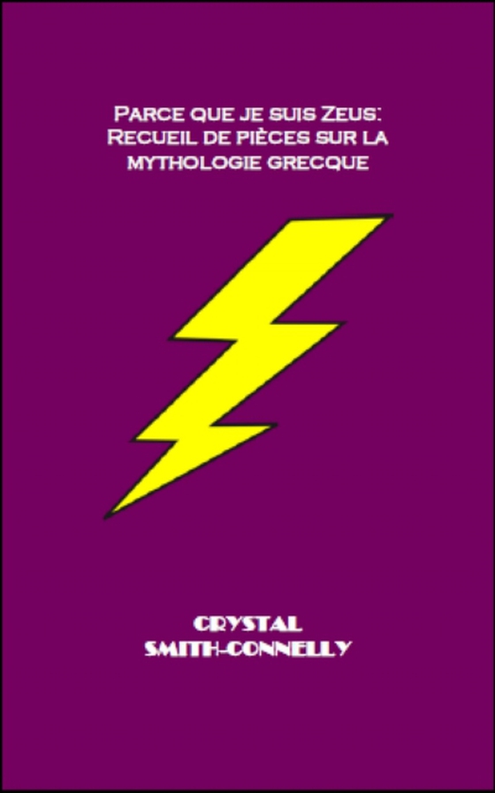 Parce que je suis Zeus: Recueil de pièces sur la mythologie grecque.