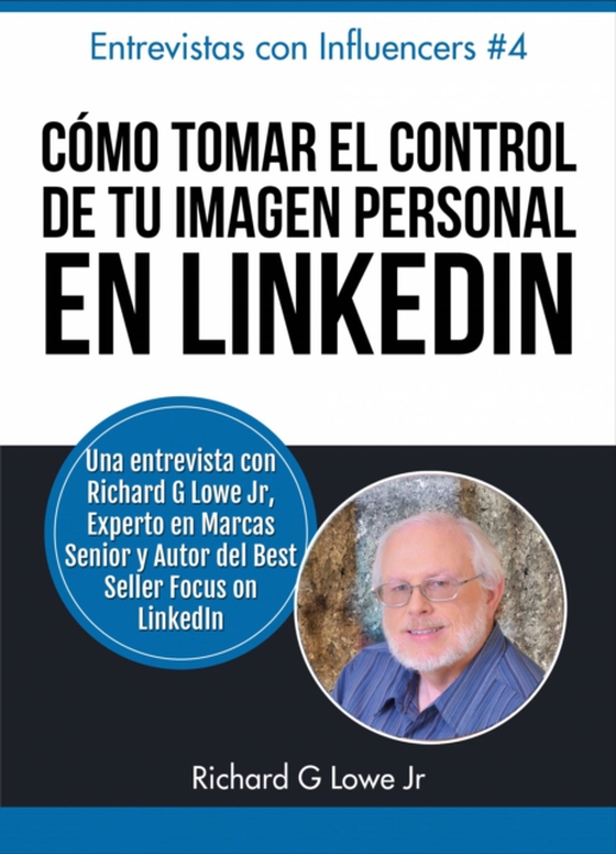 Cómo Tomar el Control de Tu Imagen Personal en LinkedIn (e-bog) af Jr, Richard G Lowe