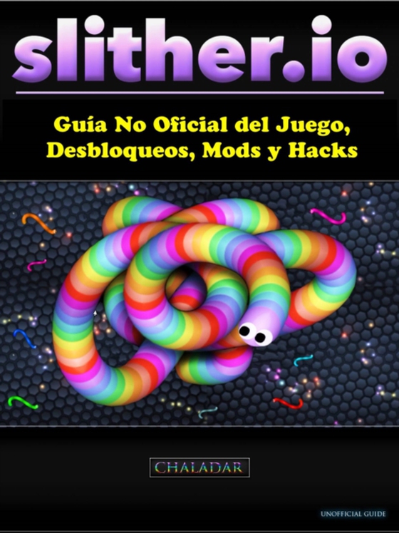 Slither.io Guía No Oficial del Juego, Desbloqueos, Mods y Hacks (e-bog) af Entertainment, HiddenStuff