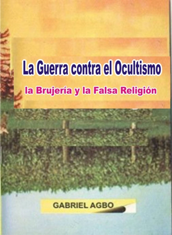 La Guerra contra el Ocultismo, la Brujería y la Falsa Religión (e-bog) af Agbo, Gabriel