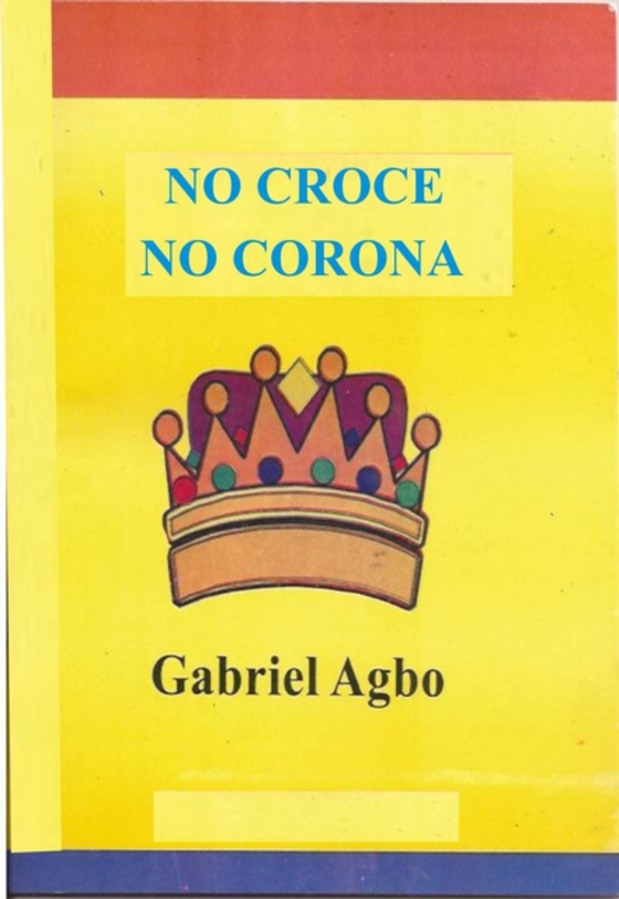 NO CROCE NO CORONA (e-bog) af Agbo, Gabriel