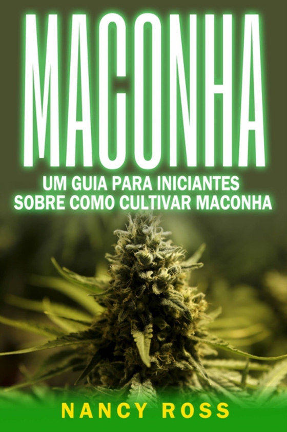 Maconha: Um Guia Para Iniciantes Sobre Como Cultivar Maconha (e-bog) af Ross, Nancy