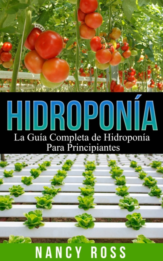 Hidroponía: La Guía Completa de Hidroponía Para Principiantes