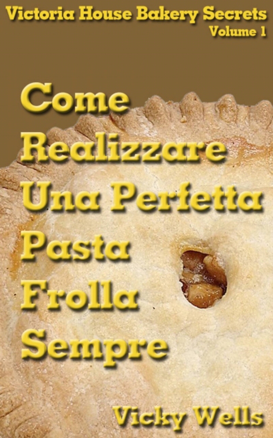 Come realizzare una perfetta pasta frolla - Sempre (e-bog) af Wells, Vicky