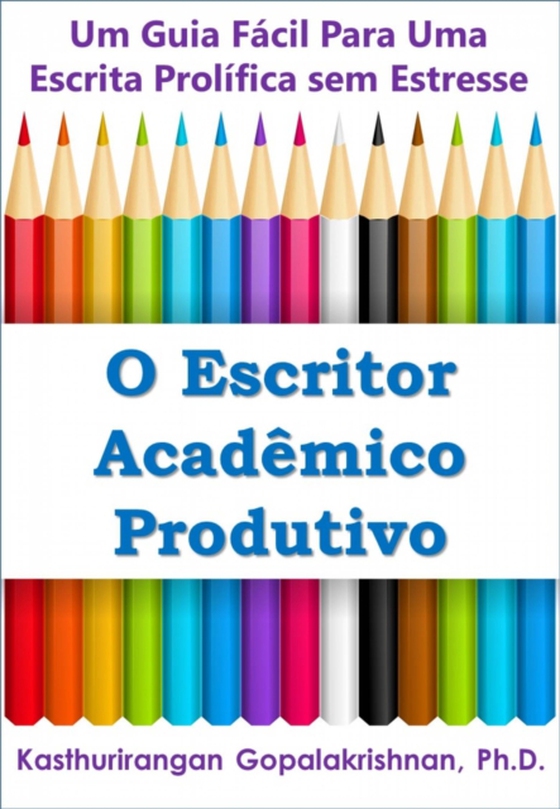 O Escritor Acadêmico Produtivo: Um Guia Fácil Para Uma Escrita Prolífica sem Estresse (e-bog) af Gopalakrishnan, Kasthurirangan