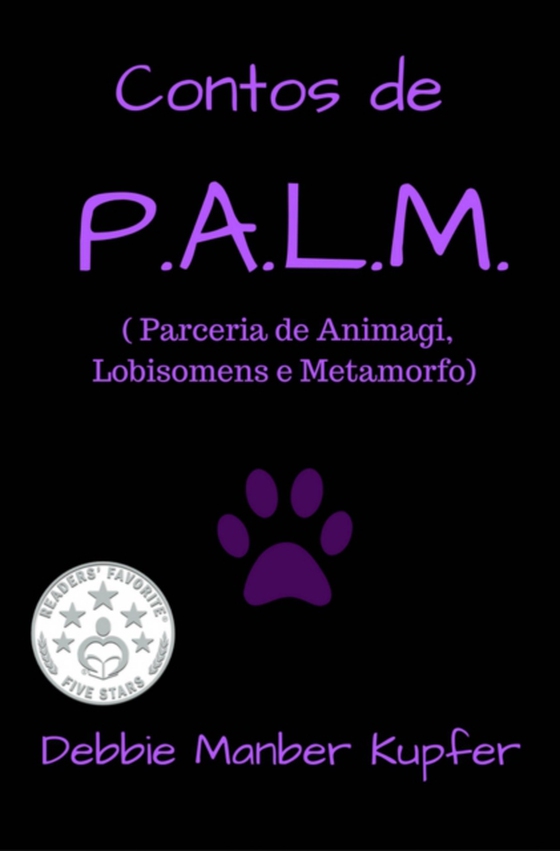 Contos de P.A.L.M. ( Parceria de Animagi, Lobisomens e Metamorfo) (e-bog) af Kupfer, Debbie Manber