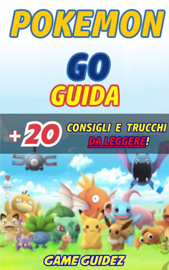 Pokémon Go: Guida + 20 Consigli e Trucchi da Leggere