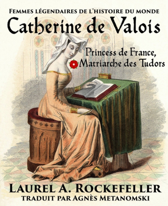 Catherine de Valois: Princesse de France, Matriarche des Tudors (e-bog) af Rockefeller, Laurel A.