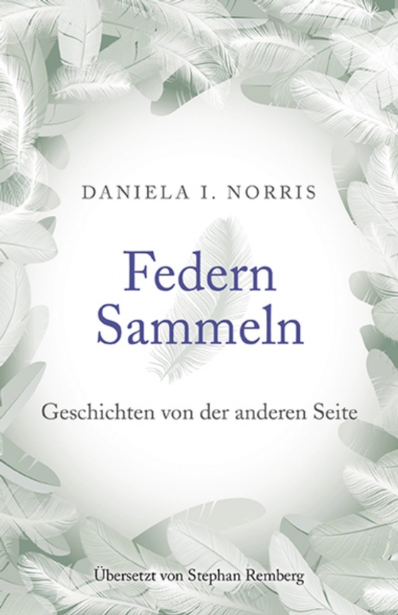 Federn Sammeln: Geschichten von der anderen Seite (e-bog) af Norris, Daniela I.