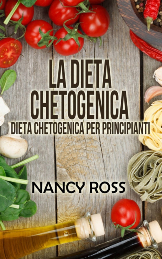 La Dieta Chetogenica - Dieta Chetogenica per Principianti (e-bog) af Ross, Nancy