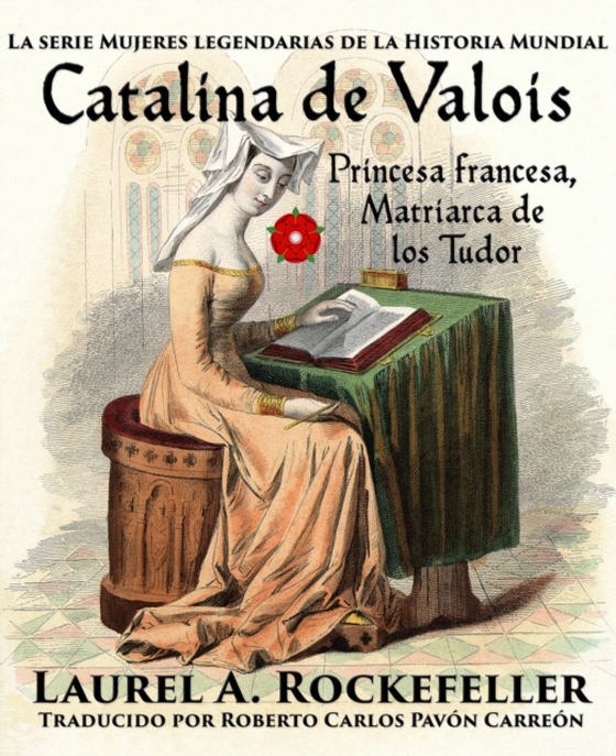 Catalina de Valois. Princesa francesa, matriarca de los Tudor