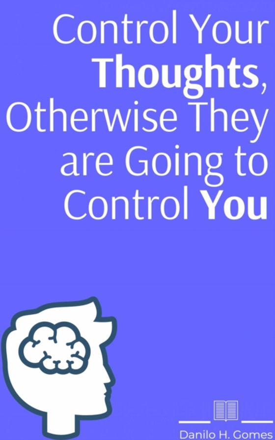 Control Your Thoughts, Otherwise They are Going to Control You (e-bog) af Gomes, Danilo H.