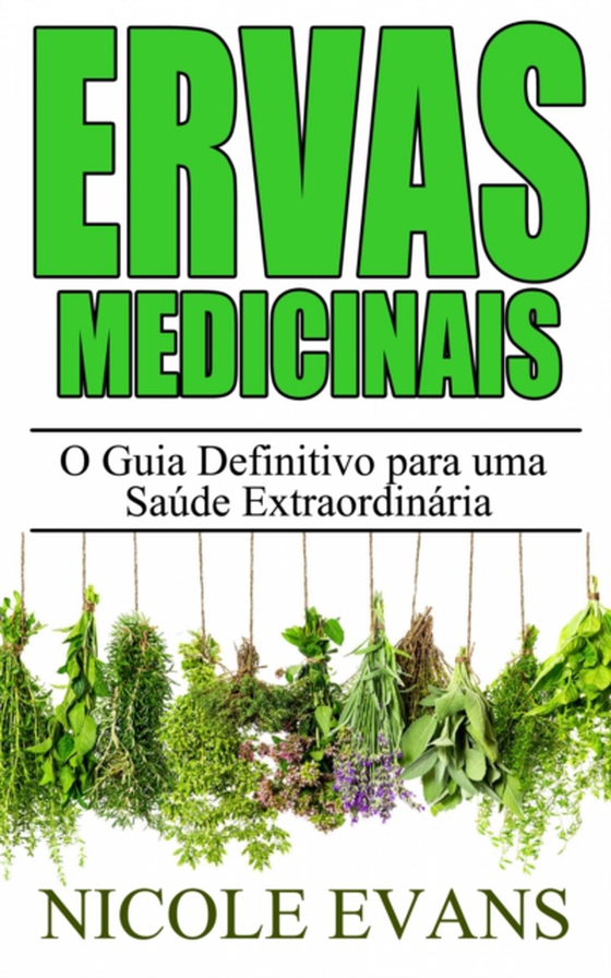 Ervas Medicinais: O Guia Definitivo para uma Saúde Extraordinária (e-bog) af Evans, Nicole