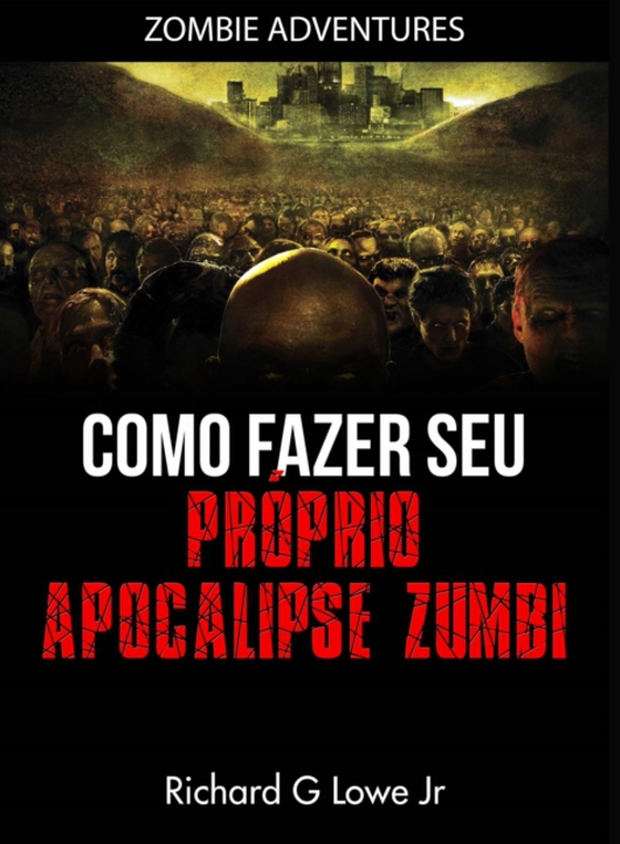 Como fazer seu próprio Apocalipse Zumbi