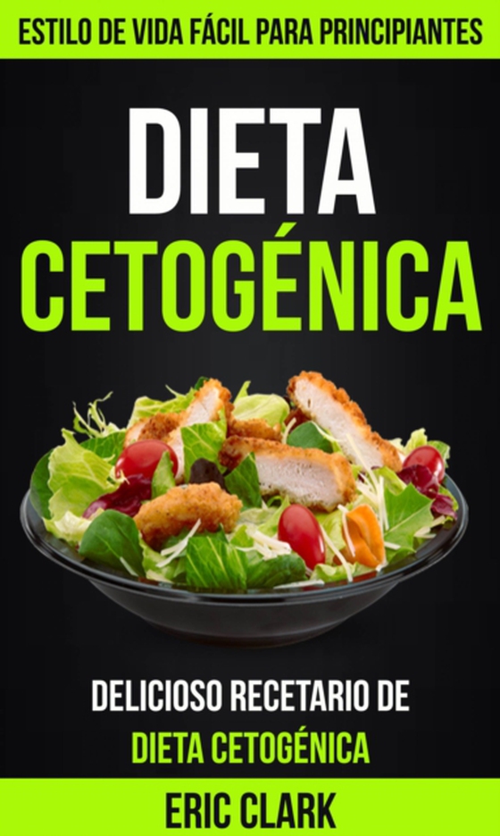 Dieta Cetogénica: Delicioso Recetario de Dieta Cetogénica: Estilo de Vida Fácil para Principiantes (e-bog) af Clark, Eric