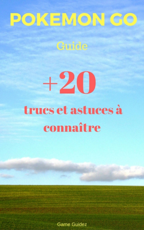 Guide Pokémon Go : 20 trucs et astuces à connaître