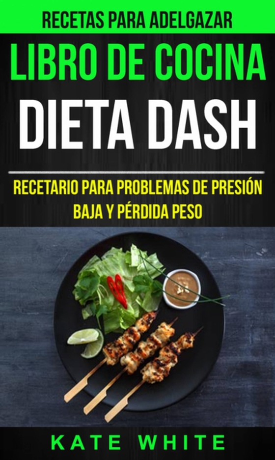 Libro De Cocina: Dieta Dash: Recetario para problemas de presión baja y pérdida peso (Recetas Para Adelgazar) (e-bog) af White, Kate