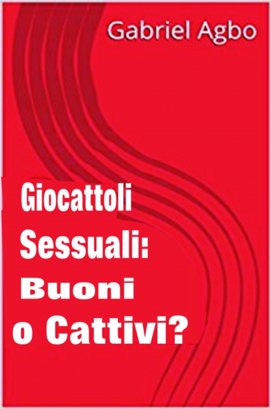 Giocattoli sessuali: Buoni o Cattivi? (e-bog) af Agbo, Gabriel